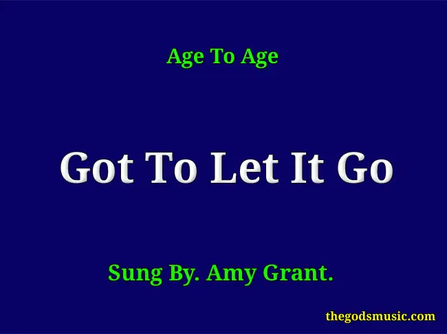 Got To Let It Go Christian Song Lyrics