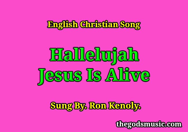 Hallelujah Jesus Is Alive English Christian Song Lyrics