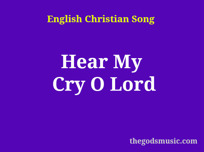 Hear My Cry O Lord Christian Song Lyrics