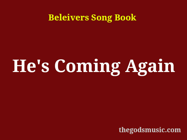 He's Coming Again Christian Song Lyrics