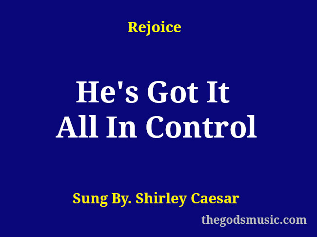 he-s-got-it-all-in-control-christian-song-lyrics