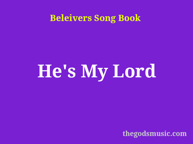 He’s My Lord Christian Song Lyrics