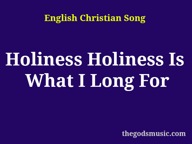 holiness-holiness-is-what-i-long-for-christian-song-lyrics