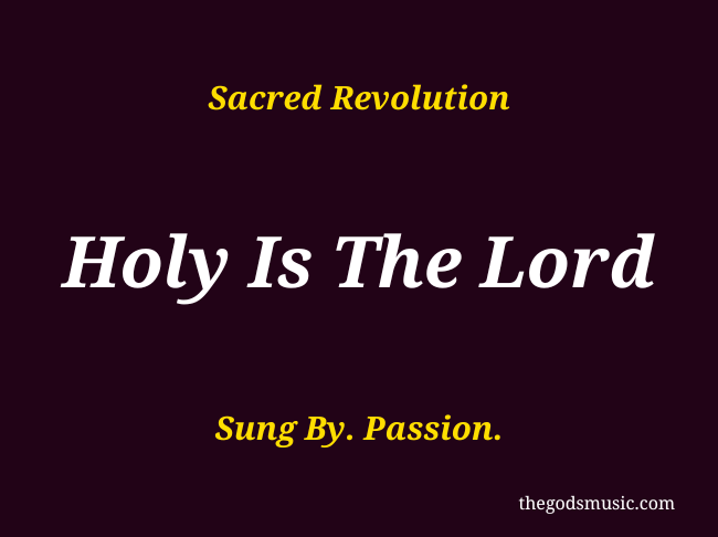 Holy Is The Lord -Passion Christian Song Lyrics
