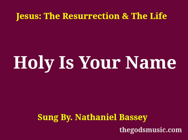 Holy Is Your Name Christian Song Lyrics