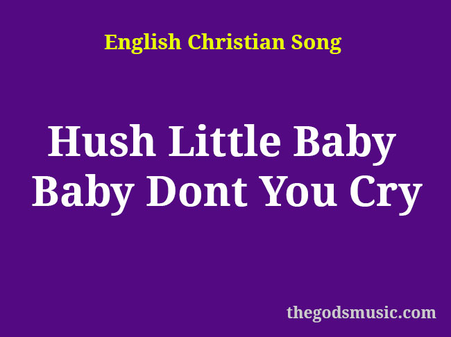 Hush Little Baby Baby Dont You Cry Christian Song Lyrics
