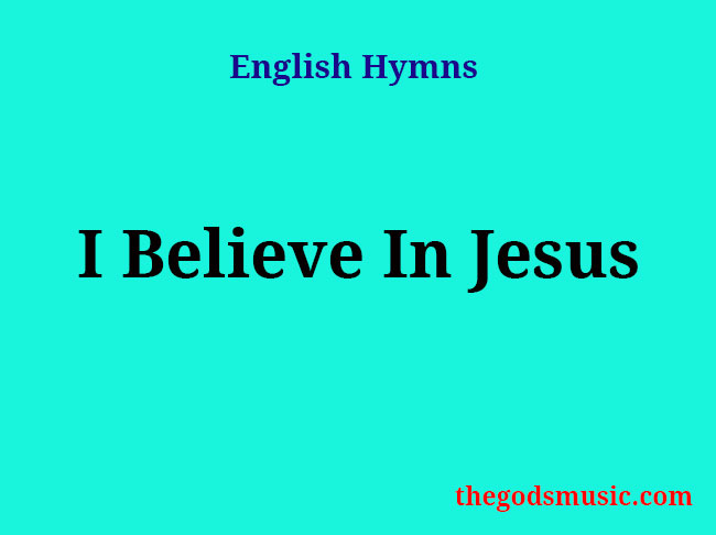 I Believe In Jesus Christian Song Lyrics