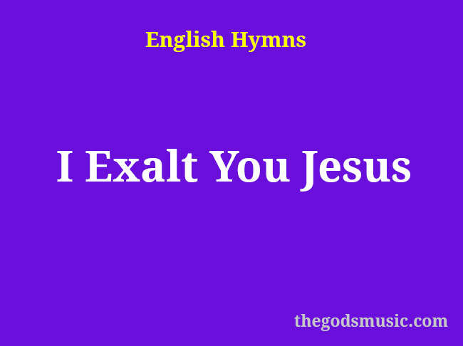 I Exalt You Jesus Christian Song Lyrics