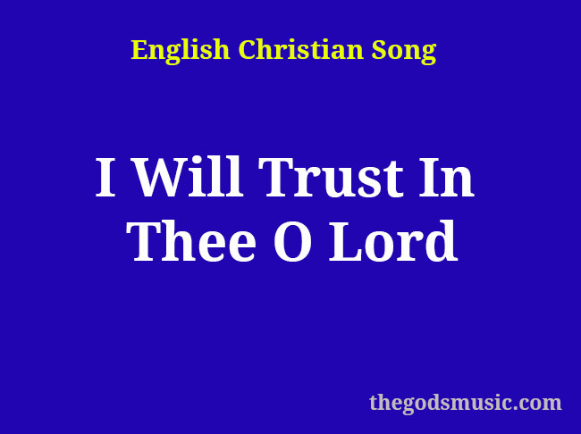 I Will Trust In Thee O Lord Christian Song Lyrics