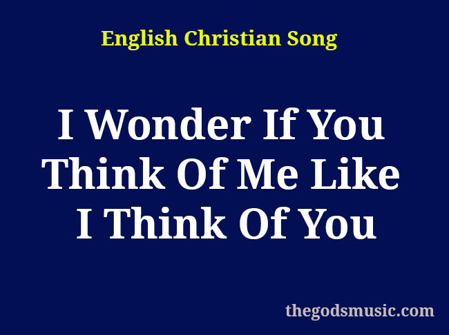 I Wonder If You Think Christian Song Lyrics