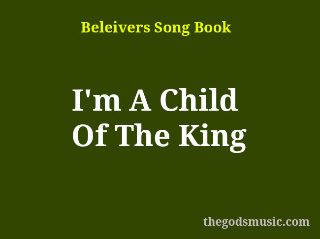 Im A Child Of The King Christian Song Lyrics