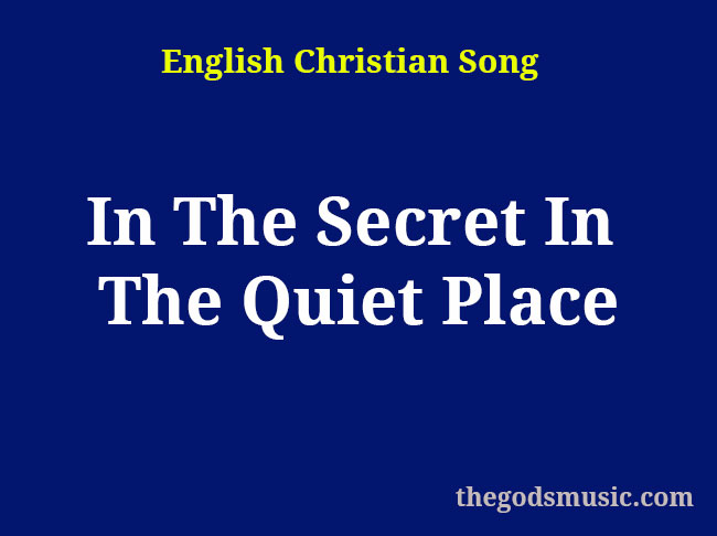 In The Secret In The Quiet Place Christian Song Lyrics