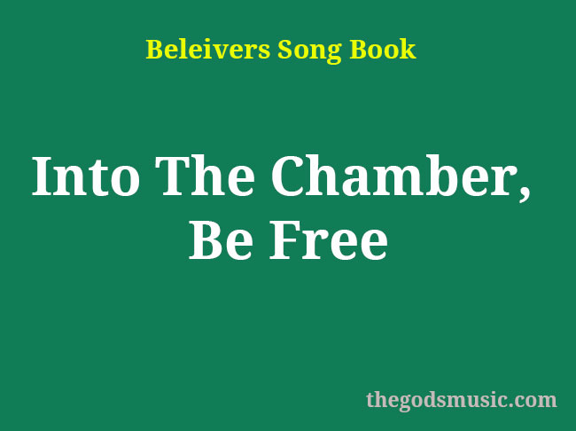 Into The Chamber, Be Free Christian Song Lyrics