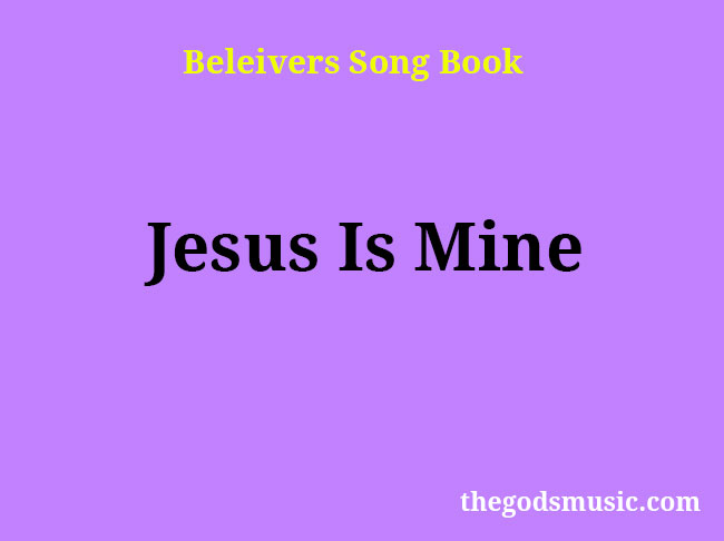 Jesus Is Mine Christian Song Lyrics 