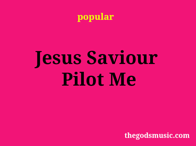 Jesus Saviour Pilot Me Christian Song Lyrics