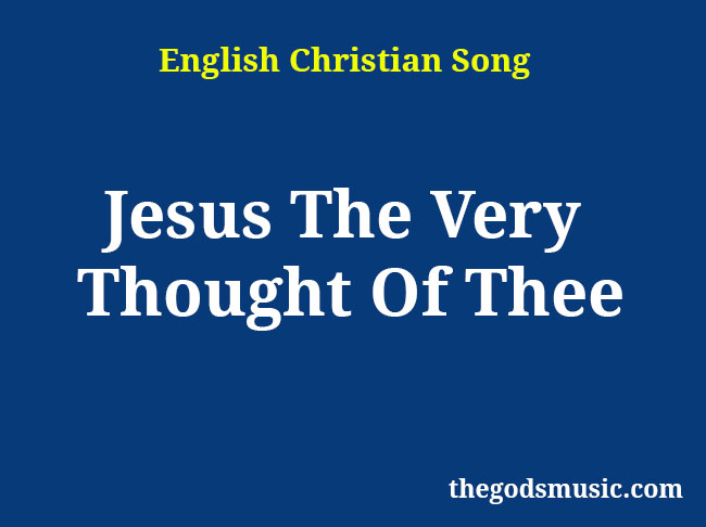 Jesus The Very Thought Of Thee Christian Song Lyrics