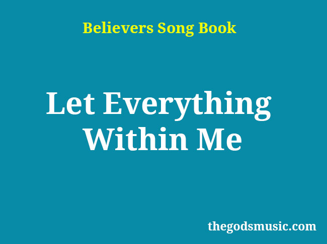 Let Everything Within Me Christian Song Lyrics