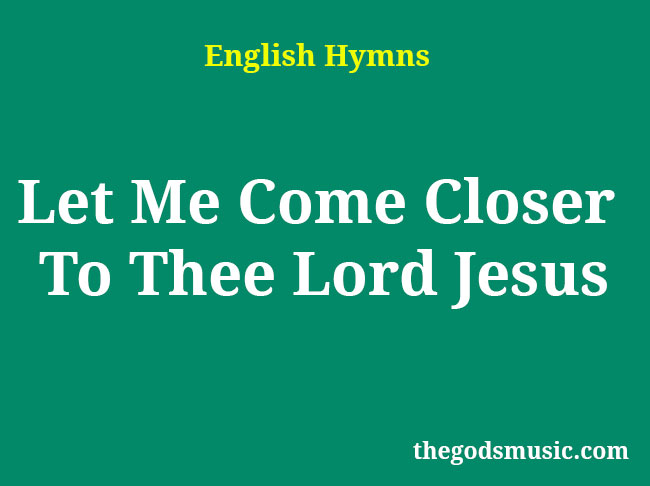 Let Me Come Closer To Thee Christian Song Lyrics