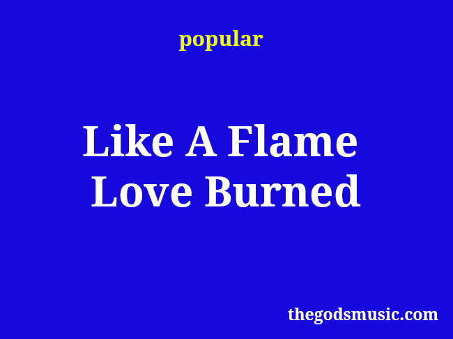 Like A Flame Love Burned Christian Song Lyrics