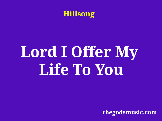 lord i offer my life lyrics song