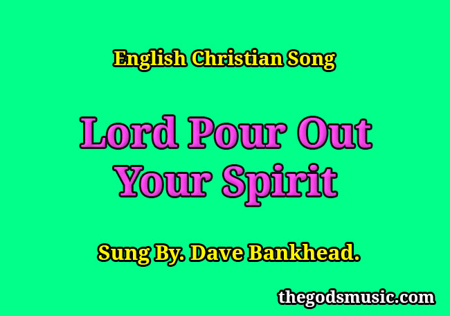 Lord Pour Out Your Spirit English Christian Song Lyrics