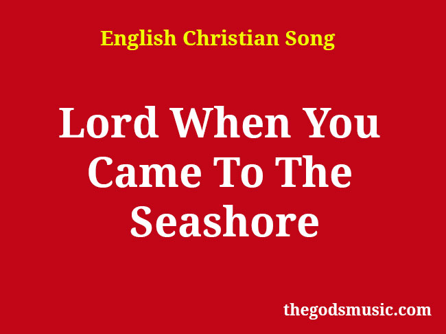 lord you have come to the seashore