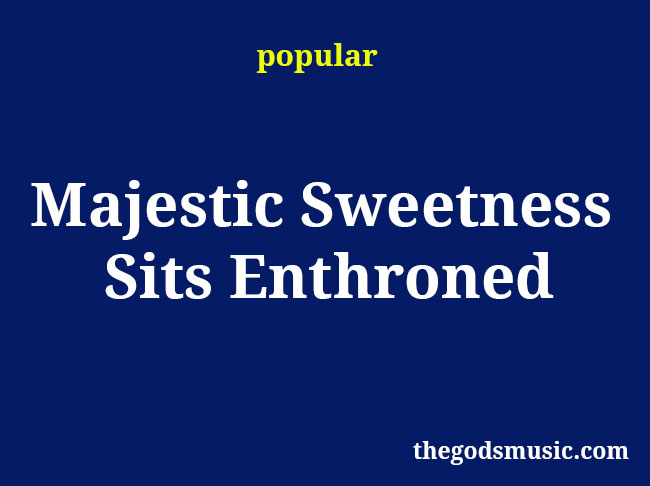 Majestic Sweetness Sits Enthroned Christian Song Lyrics