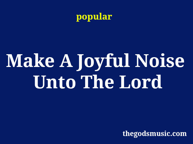 Make A Joyful Noise Unto The Lord Christian Song Lyrics