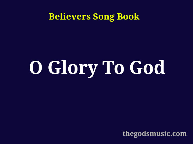 O Glory To God Christian Song Lyrics