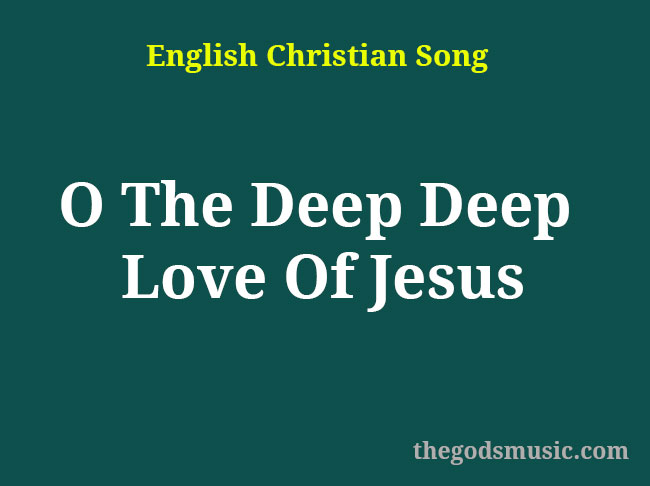 O The Deep Deep Love Of Jesus Christian Song Lyrics