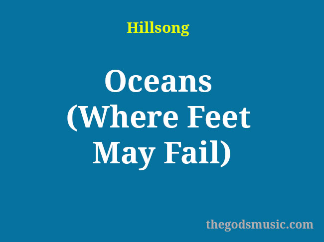 Oceans (Where Feet May Fail) Christian Song Lyrics