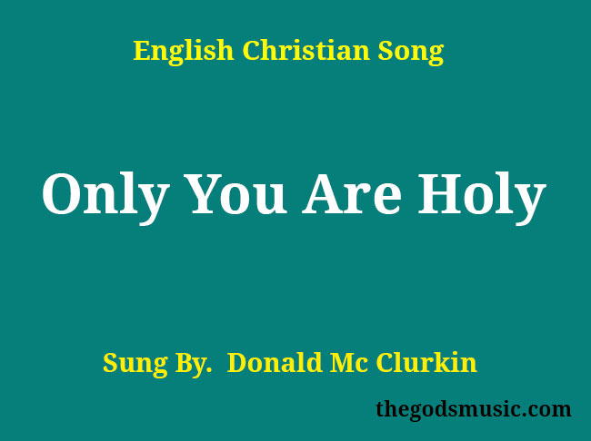 Only You Are Holy Christian Song Lyrics