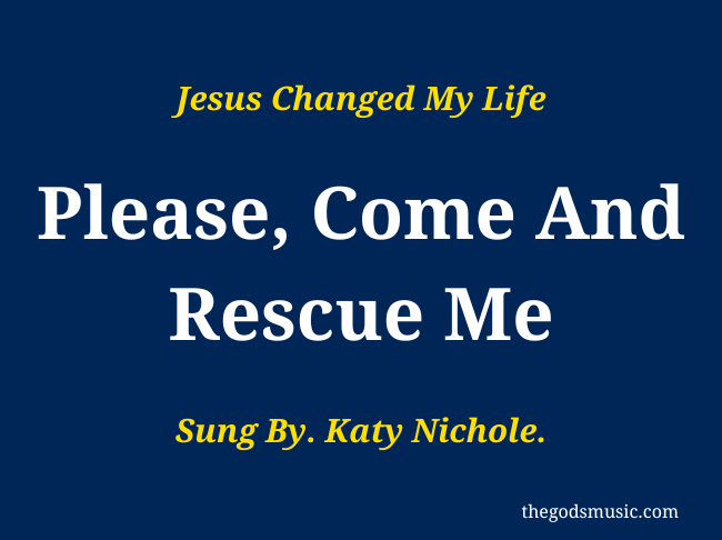 Please, Come And Rescue Me Christian Song Lyrics