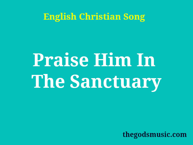 Praise Him In The Sanctuary Christian Song Lyrics