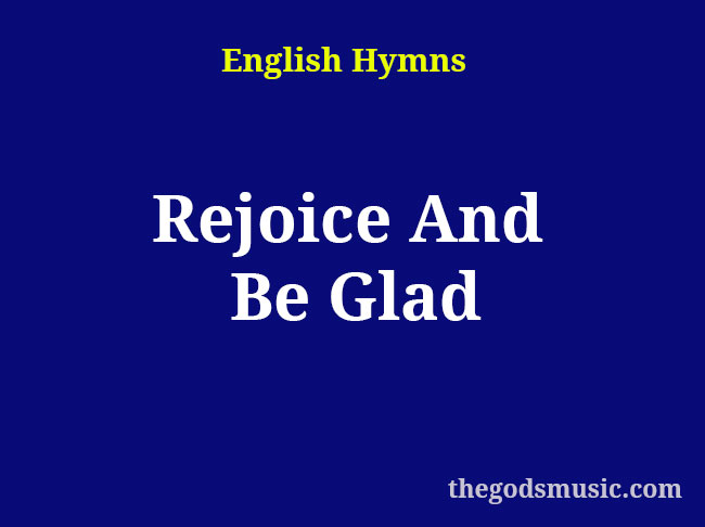 Rejoice And Be Glad Christian Song Lyrics