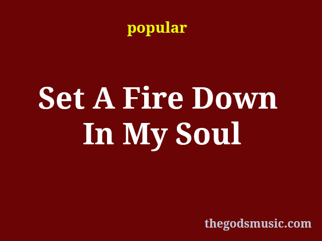 Set A Fire Down In My Soul Christian Song Lyrics