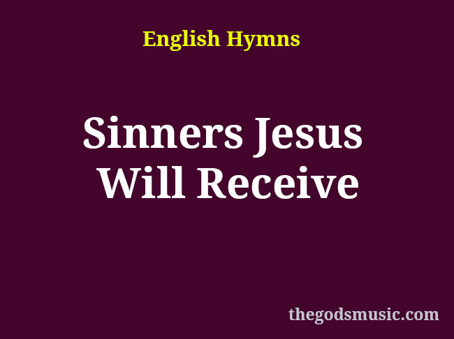 Sinners Jesus Will Receive Christian Song Lyrics