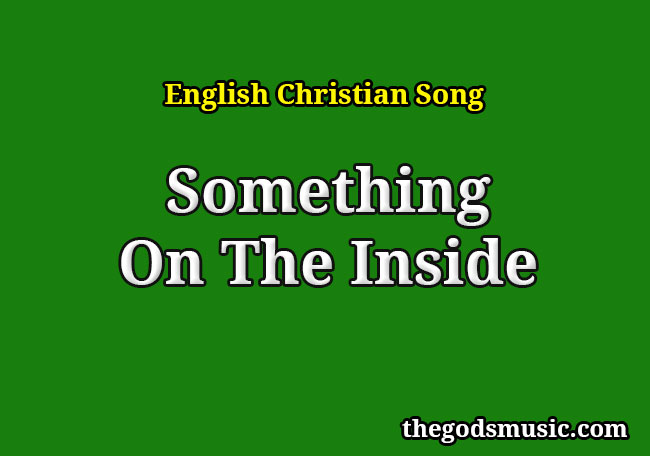 Something On The Inside Christian Song Lyrics