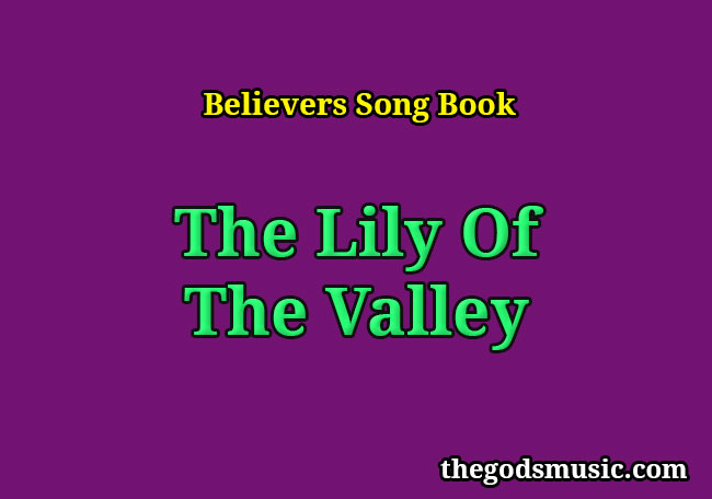 he's the lily of the valley lyrics & song