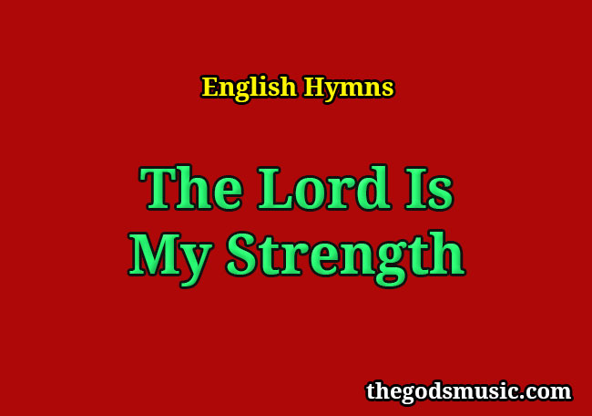 The Lord Is My Strength Christian Song Lyrics