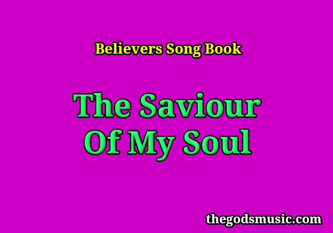 The Saviour Of My Soul Christian Song Lyrics