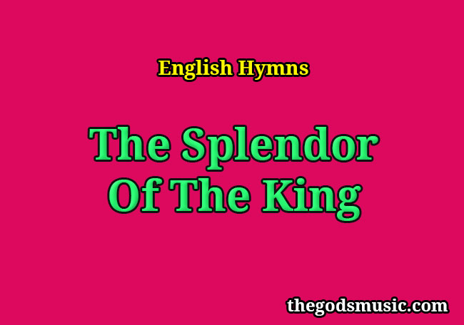 The Splendor Of The King Christian Song Lyrics