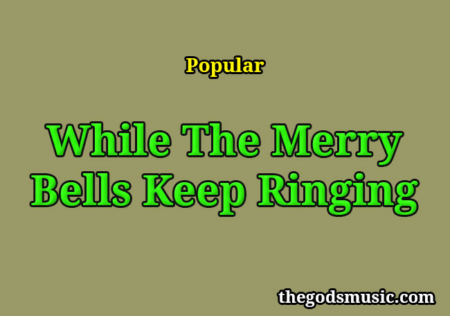 while-the-merry-bells-keep-ringing-christian-song-lyrics