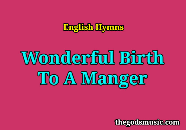 Wonderful Birth To A Manger Christian Song Lyrics