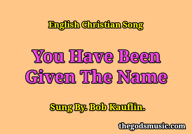 you-have-been-given-the-name-english-christian-song-lyrics