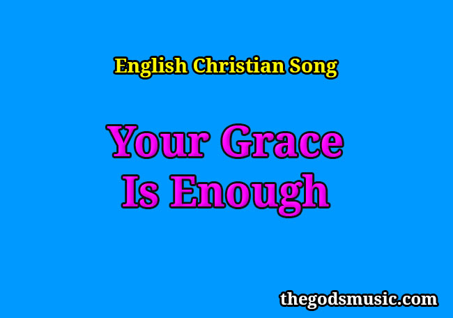 Your Grace Is Enough Christian Song Lyrics