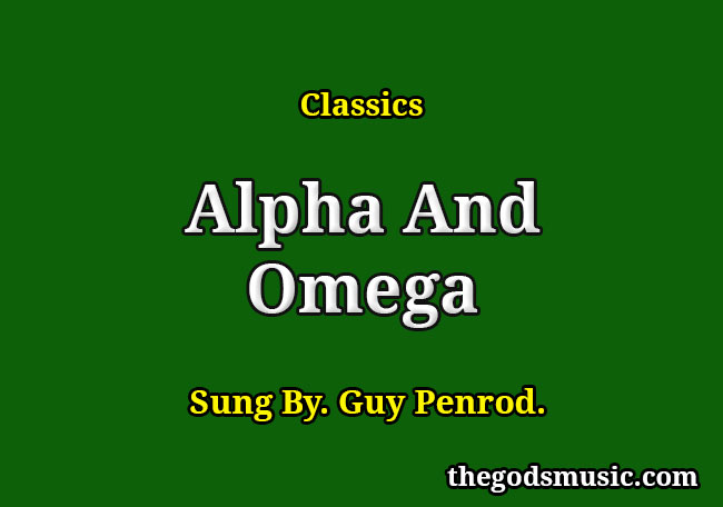 Alpha And Omega Christian Song Lyrics alpha-and-omega-christian-song-lyrics