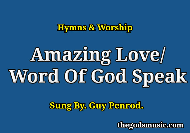 amazing love word of god speak chords