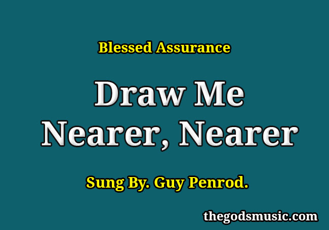 Draw Me Nearer Nearer Christian Song Lyrics