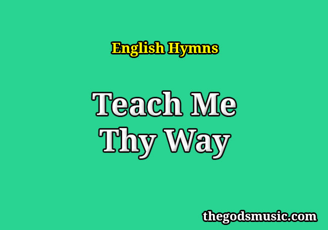 Teach Me Thy Way Christian Song Lyrics